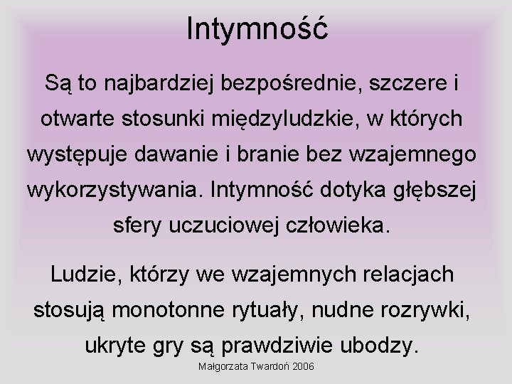 Intymność Są to najbardziej bezpośrednie, szczere i otwarte stosunki międzyludzkie, w których występuje dawanie Intymność Są to najbardziej bezpośrednie, szczere i otwarte stosunki międzyludzkie, w których występuje dawanie