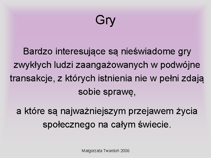 Gry Bardzo interesujące są nieświadome gry zwykłych ludzi zaangażowanych w podwójne transakcje, z których