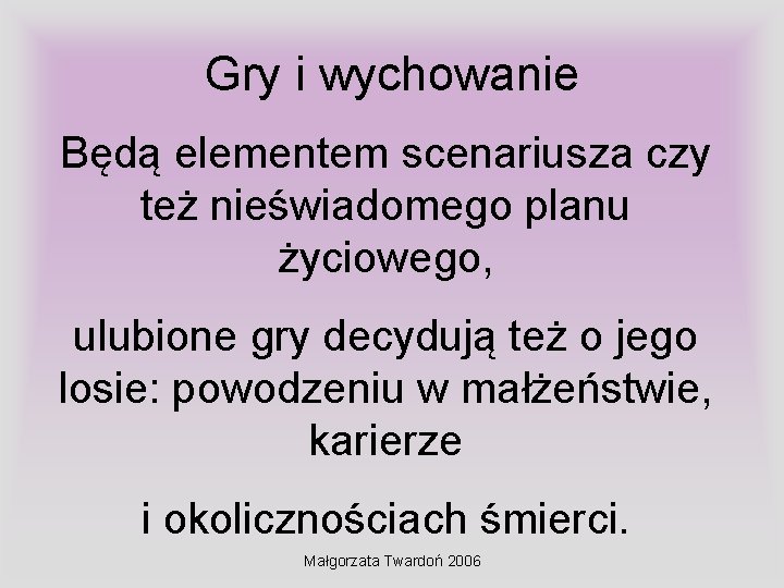 Gry i wychowanie Będą elementem scenariusza czy też nieświadomego planu życiowego, ulubione gry decydują