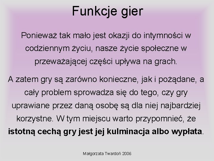 Funkcje gier Ponieważ tak mało jest okazji do intymności w codziennym życiu, nasze życie