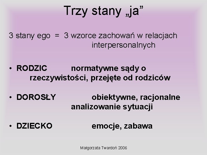 Trzy stany „ja” 3 stany ego = 3 wzorce zachowań w relacjach interpersonalnych •