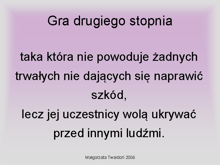 Gra drugiego stopnia taka która nie powoduje żadnych trwałych nie dających się naprawić szkód,