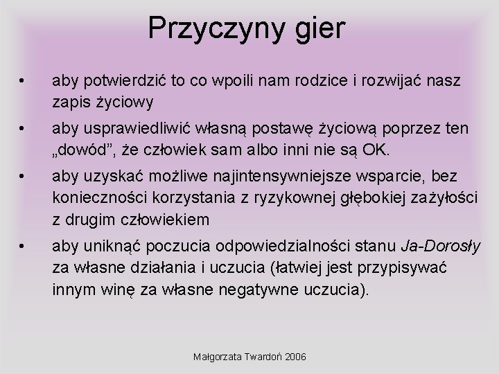 Przyczyny gier • aby potwierdzić to co wpoili nam rodzice i rozwijać nasz zapis