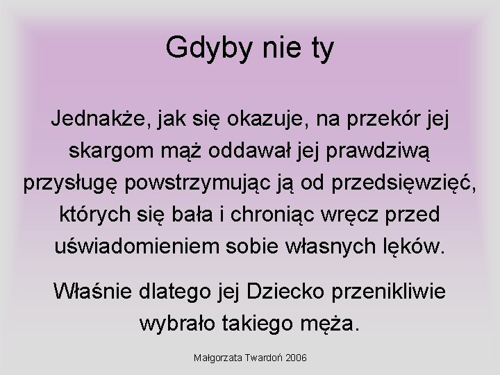 Gdyby nie ty Jednakże, jak się okazuje, na przekór jej skargom mąż oddawał jej