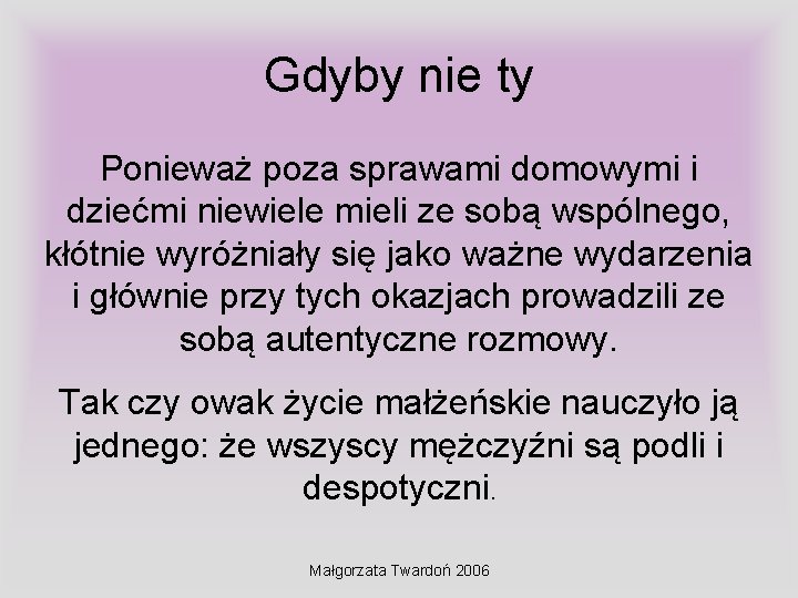 Gdyby nie ty Ponieważ poza sprawami domowymi i dziećmi niewiele mieli ze sobą wspólnego,