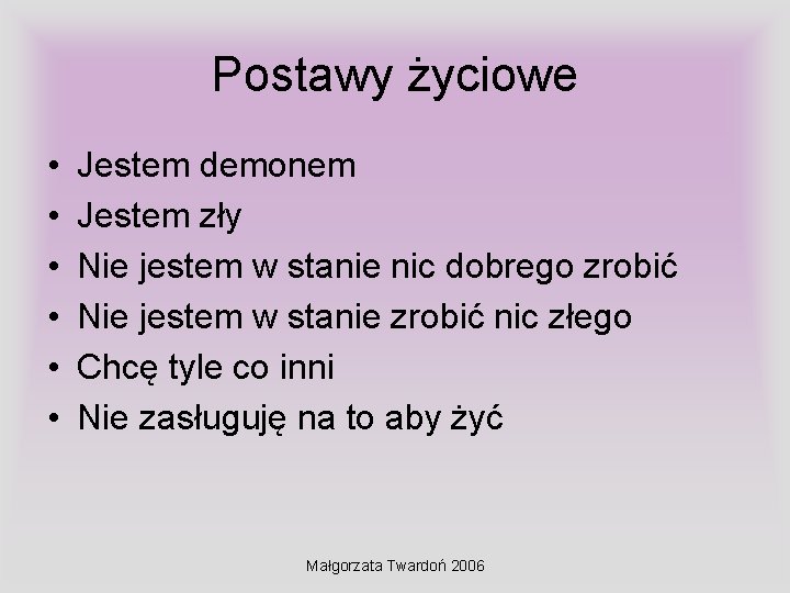 Postawy życiowe • • • Jestem demonem Jestem zły Nie jestem w stanie nic