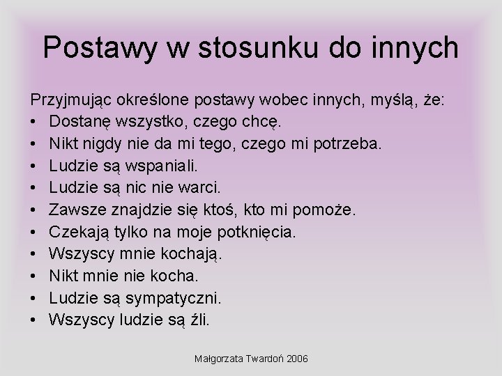 Postawy w stosunku do innych Przyjmując określone postawy wobec innych, myślą, że: • Dostanę