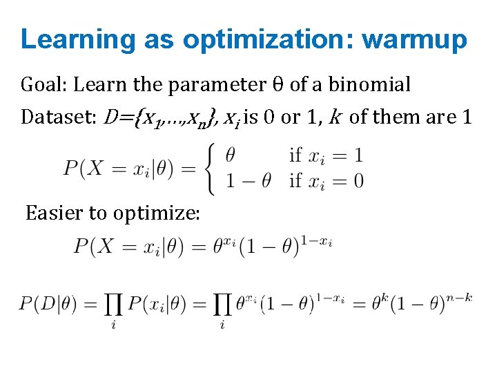 Learning as optimization: warmup Goal: Learn the parameter θ of a binomial Dataset: D={x