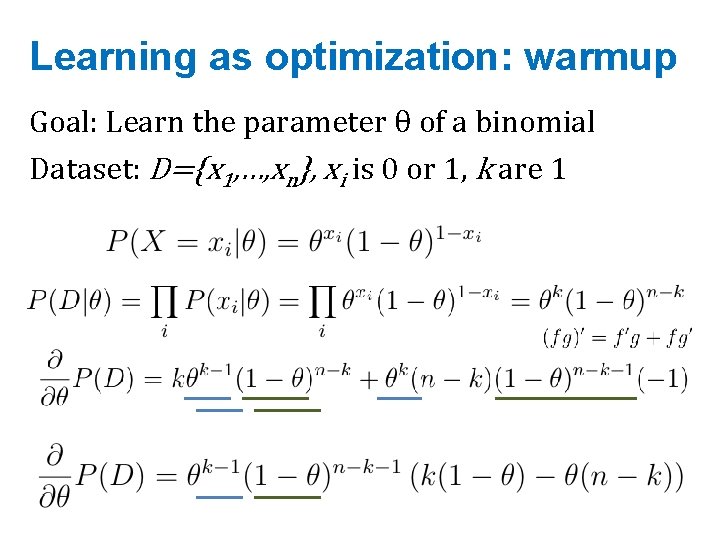 Learning as optimization: warmup Goal: Learn the parameter θ of a binomial Dataset: D={x