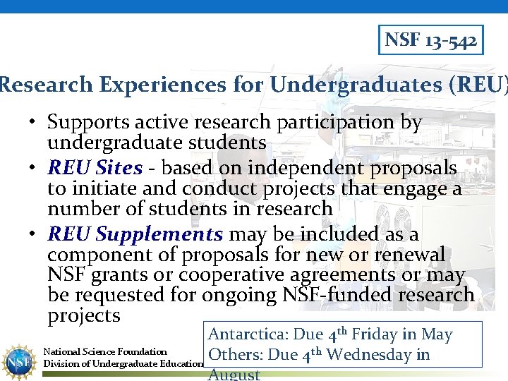NSF 13 -542 Research Experiences for Undergraduates (REU) • Supports active research participation by
