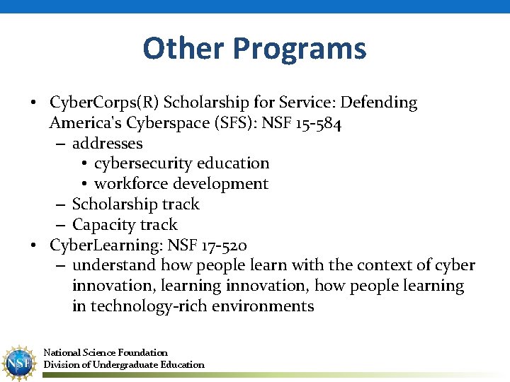 Other Programs • Cyber. Corps(R) Scholarship for Service: Defending America's Cyberspace (SFS): NSF 15