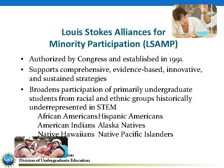 Louis Stokes Alliances for Minority Participation (LSAMP) • Authorized by Congress and established in