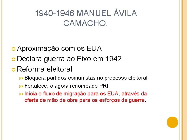 1940 -1946 MANUEL ÁVILA CAMACHO. Aproximação com os EUA Declara guerra ao Eixo em