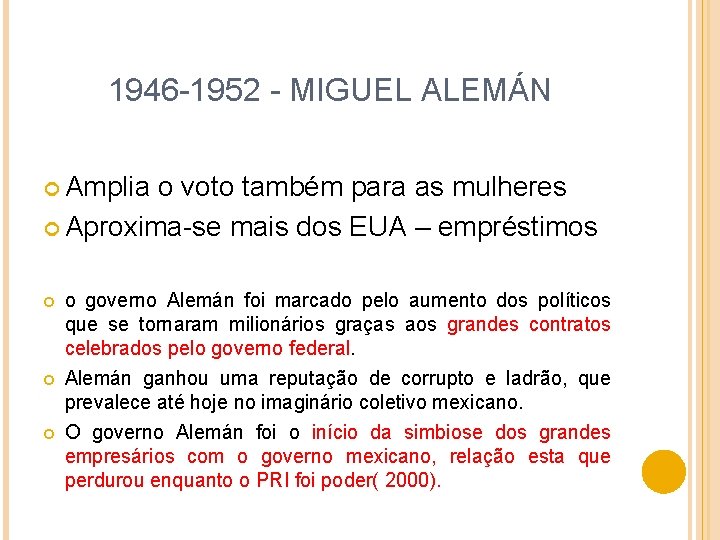 1946 -1952 - MIGUEL ALEMÁN Amplia o voto também para as mulheres Aproxima-se mais