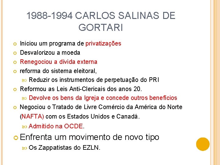 1988 -1994 CARLOS SALINAS DE GORTARI Iniciou um programa de privatizações Desvalorizou a moeda