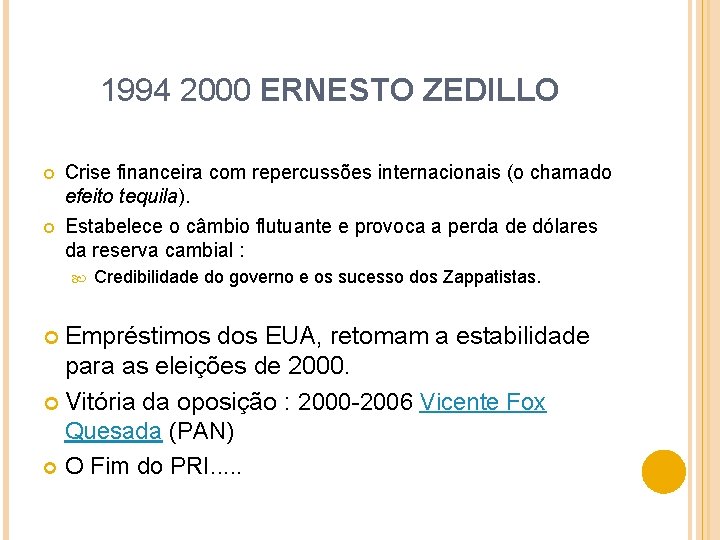 1994 2000 ERNESTO ZEDILLO Crise financeira com repercussões internacionais (o chamado efeito tequila). Estabelece