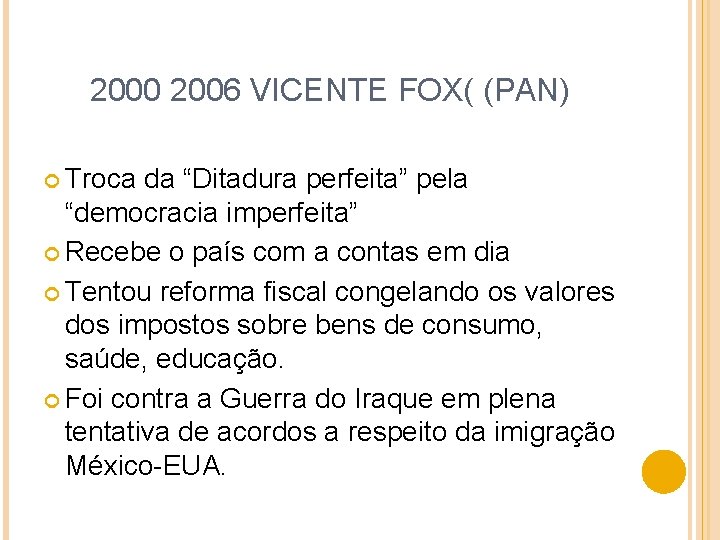2000 2006 VICENTE FOX( (PAN) Troca da “Ditadura perfeita” pela “democracia imperfeita” Recebe o