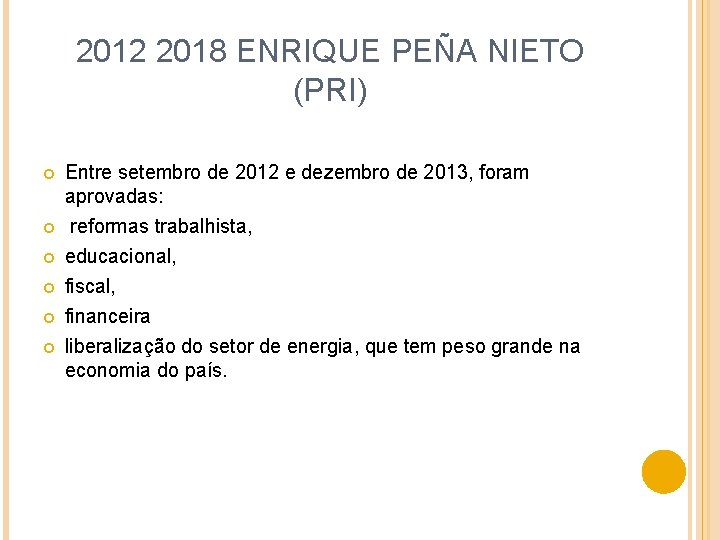 2012 2018 ENRIQUE PEÑA NIETO (PRI) Entre setembro de 2012 e dezembro de 2013,