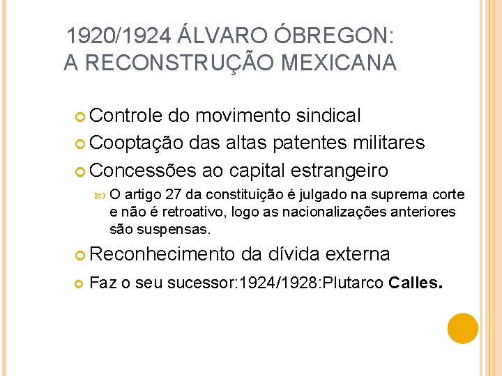 1920/1924 ÁLVARO ÓBREGON: A RECONSTRUÇÃO MEXICANA Controle do movimento sindical Cooptação das altas patentes