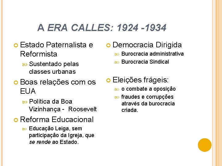 A ERA CALLES: 1924 -1934 Estado Paternalista e Reformista Burocracia administrativa Burocracia Sindical Sustentado
