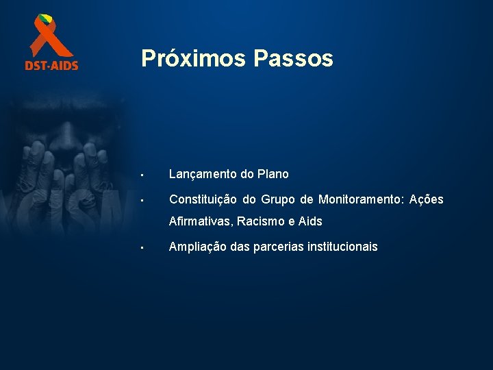 Próximos Passos • Lançamento do Plano • Constituição do Grupo de Monitoramento: Ações Afirmativas,