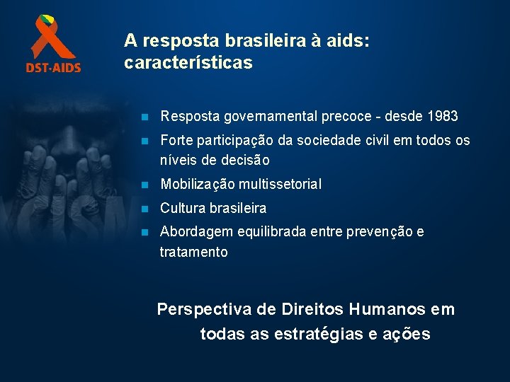 A resposta brasileira à aids: características n Resposta governamental precoce - desde 1983 n