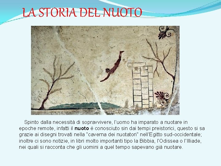 LA STORIA DEL NUOTO Spinto dalla necessità di sopravvivere, l’uomo ha imparato a nuotare