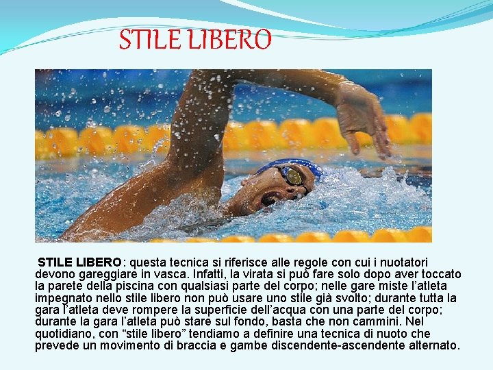 STILE LIBERO: questa tecnica si riferisce alle regole con cui i nuotatori devono gareggiare