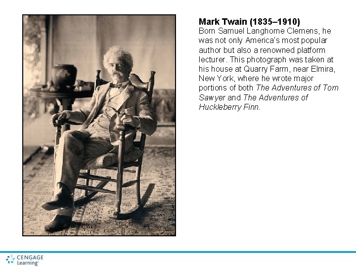 Mark Twain (1835– 1910) Born Samuel Langhorne Clemens, he was not only America’s most