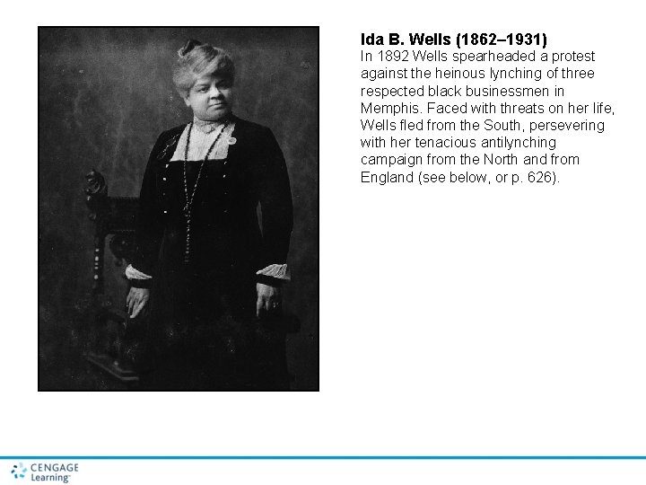 Ida B. Wells (1862– 1931) In 1892 Wells spearheaded a protest against the heinous