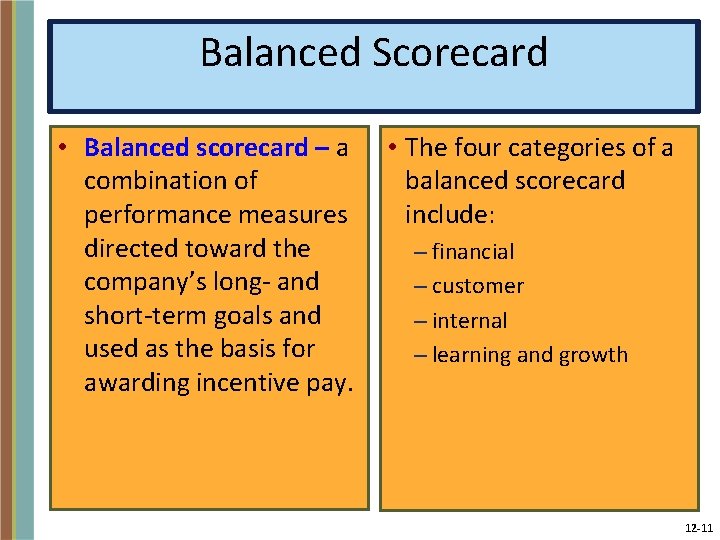Balanced Scorecard • Balanced scorecard – a combination of performance measures directed toward the