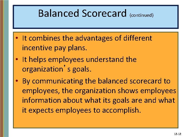 Balanced Scorecard (continued) • It combines the advantages of different incentive pay plans. •