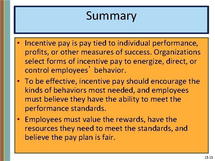 Summary • Incentive pay is pay tied to individual performance, profits, or other measures
