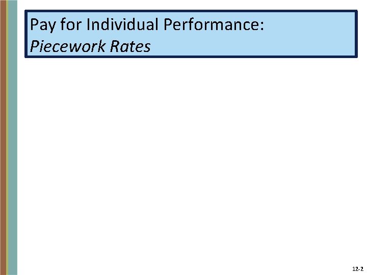 Pay for Individual Performance: Piecework Rates 12 -2 