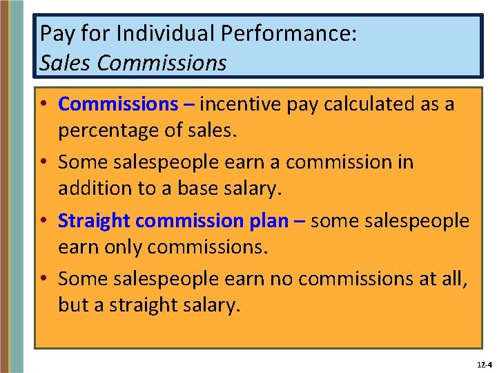 Pay for Individual Performance: Sales Commissions • Commissions – incentive pay calculated as a