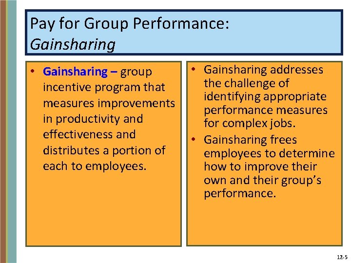 Pay for Group Performance: Gainsharing • Gainsharing – group incentive program that measures improvements