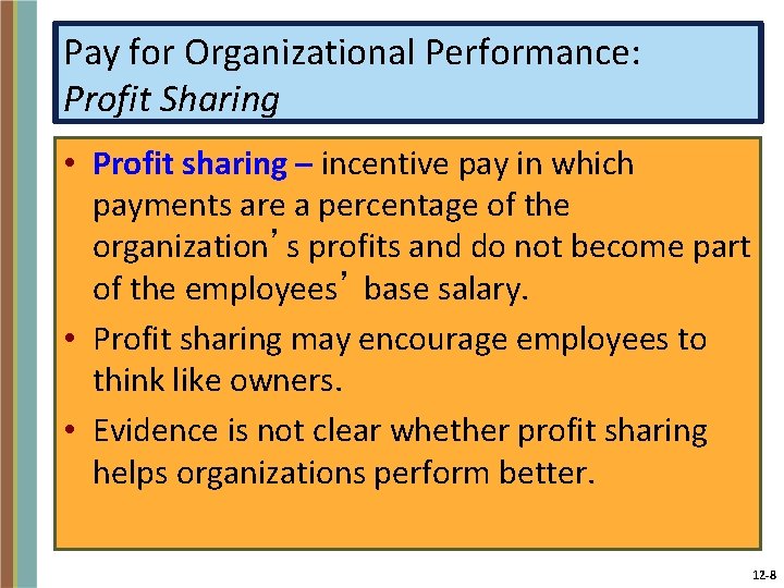 Pay for Organizational Performance: Profit Sharing • Profit sharing – incentive pay in which