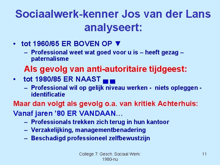 Sociaalwerk-kenner Jos van der Lans analyseert: • tot 1960/65 ER BOVEN OP ▼ –