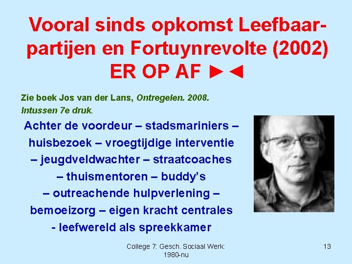 Vooral sinds opkomst Leefbaarpartijen en Fortuynrevolte (2002) ER OP AF ►◄ Zie boek Jos