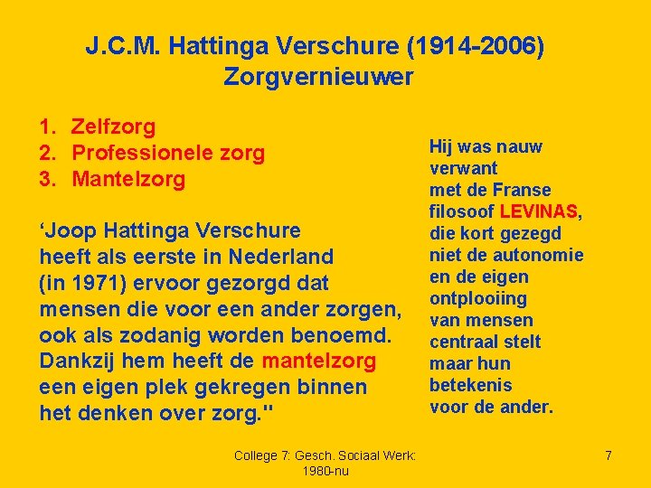 J. C. M. Hattinga Verschure (1914 -2006) Zorgvernieuwer 1. Zelfzorg 2. Professionele zorg 3.