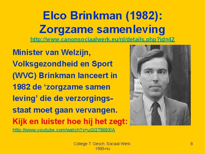 Elco Brinkman (1982): Zorgzame samenleving http: //www. canonsociaalwerk. eu/nl/details. php? id=42 Minister van Welzijn,