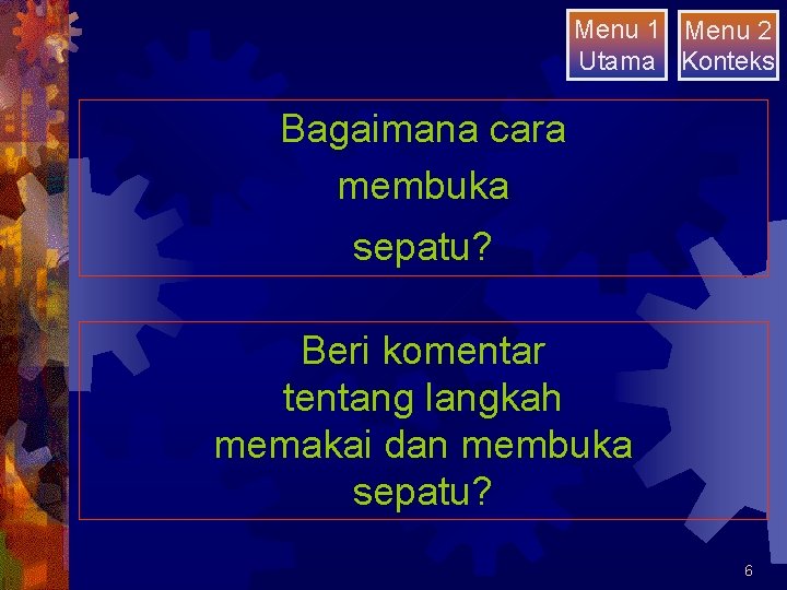 Menu 1 Menu 2 Utama Konteks Bagaimana cara membuka sepatu? Beri komentar tentang langkah