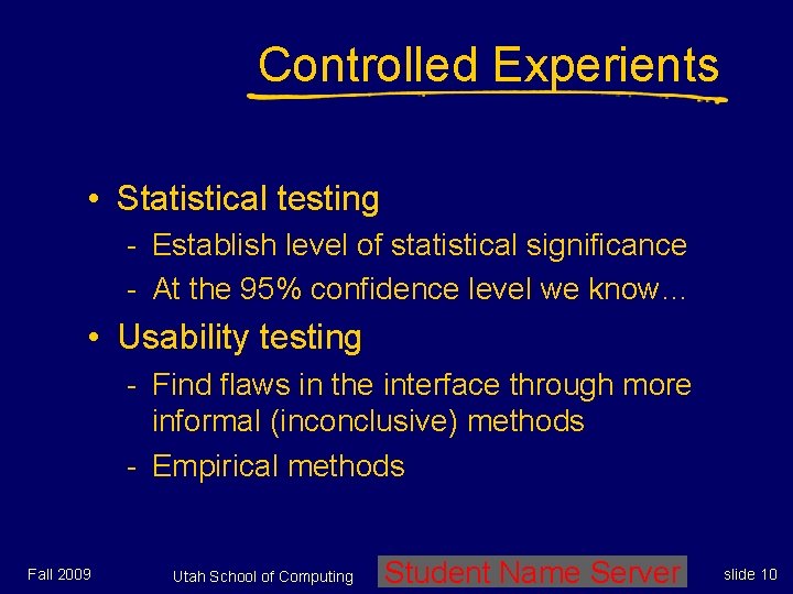 Controlled Experients • Statistical testing - Establish level of statistical significance - At the Controlled Experients • Statistical testing - Establish level of statistical significance - At the