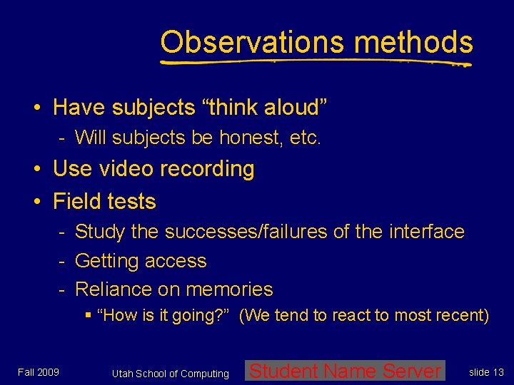Observations methods • Have subjects “think aloud” - Will subjects be honest, etc. • Observations methods • Have subjects “think aloud” - Will subjects be honest, etc. •