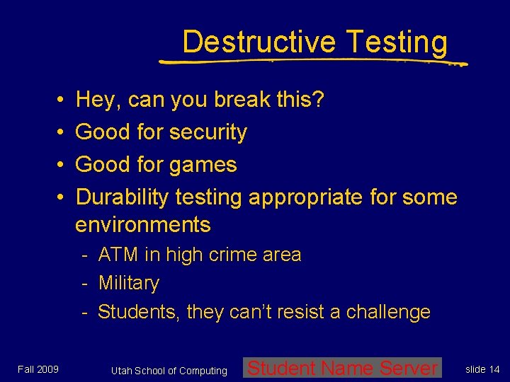 Destructive Testing • • Hey, can you break this? Good for security Good for Destructive Testing • • Hey, can you break this? Good for security Good for