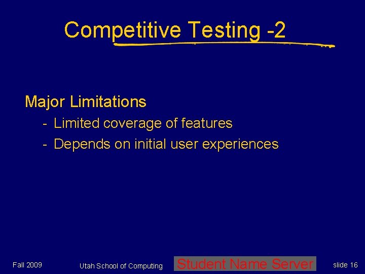 Competitive Testing -2 Major Limitations - Limited coverage of features - Depends on initial Competitive Testing -2 Major Limitations - Limited coverage of features - Depends on initial
