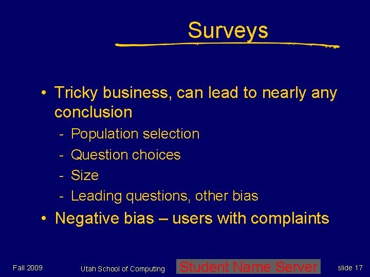 Surveys • Tricky business, can lead to nearly any conclusion - Population selection Question Surveys • Tricky business, can lead to nearly any conclusion - Population selection Question