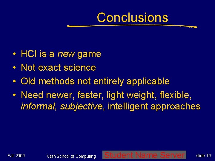 Conclusions • • HCI is a new game Not exact science Old methods not Conclusions • • HCI is a new game Not exact science Old methods not