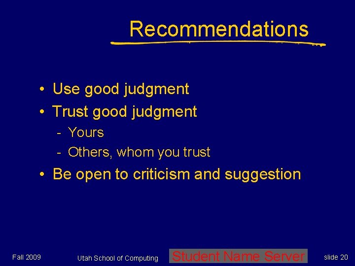 Recommendations • Use good judgment • Trust good judgment - Yours - Others, whom Recommendations • Use good judgment • Trust good judgment - Yours - Others, whom