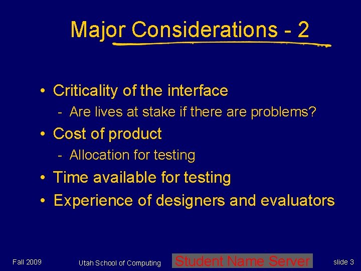 Major Considerations - 2 • Criticality of the interface - Are lives at stake Major Considerations - 2 • Criticality of the interface - Are lives at stake
